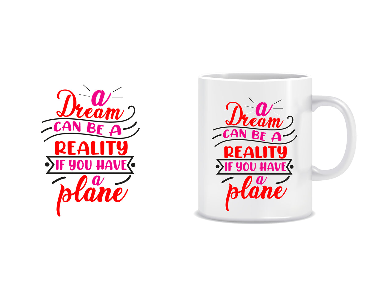 Drean Can BE Reality If You Have A Plan quote mug