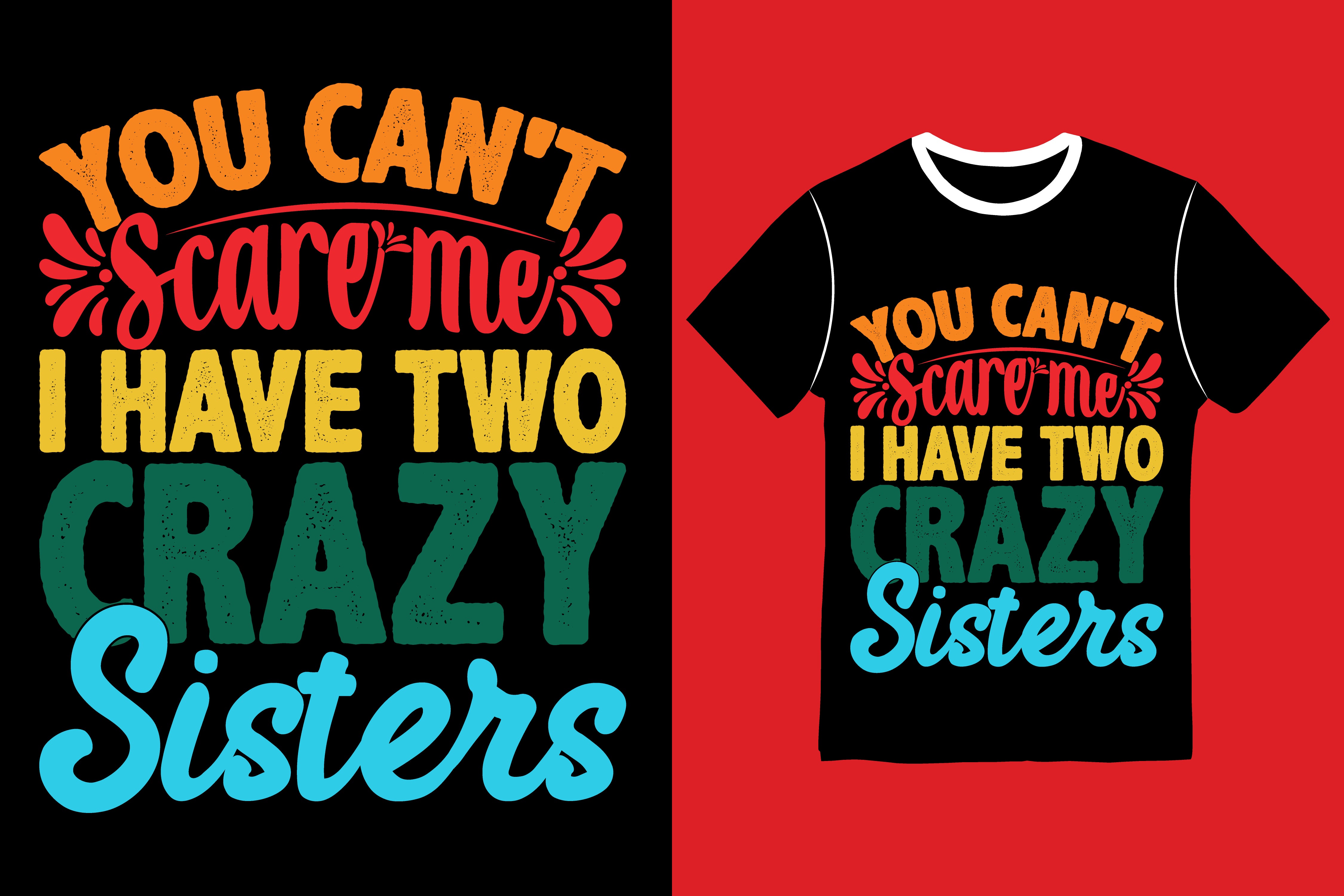 You Can't Scare Me I Have Two Crazy Sisters