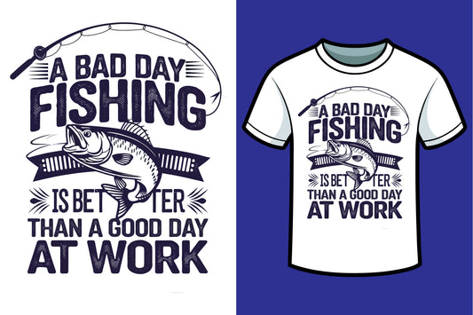 A bad Day Fishing Is Better Than A Good Day At Work