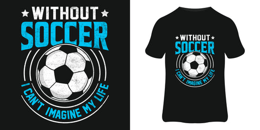 Without Soccer I Can't Imagine My Life