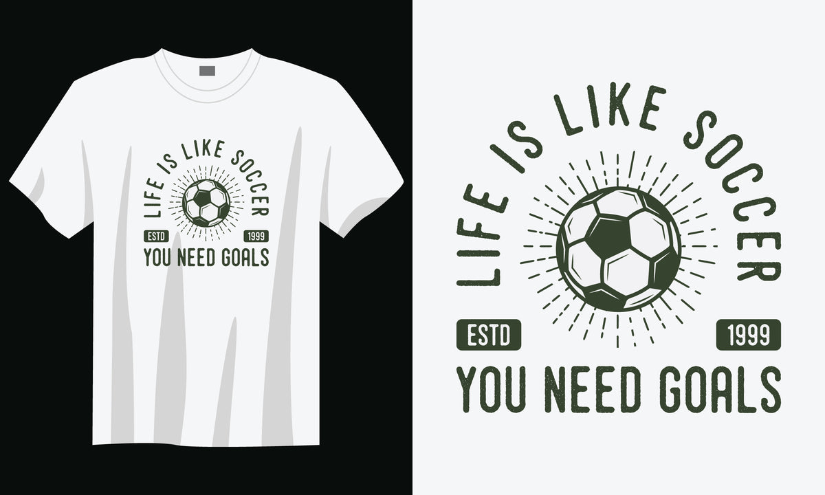 Life Is Like Soccer You Need Goals