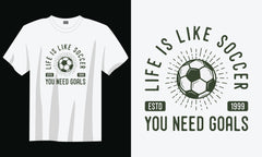 Life Is Like Soccer You Need Goals