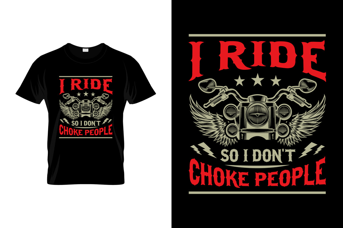 I Ride So I Dont Choke People