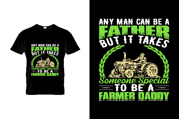 Any Man Can Be A Father But It Takes Someone Special To Be A Farmer Daddy