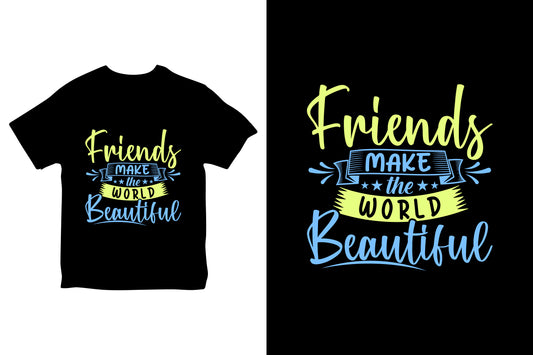 Friends Make The World Beautiful