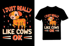 Next Print I just really like cows, ok T Shirt design, Cow T Shirt Design, Animal,