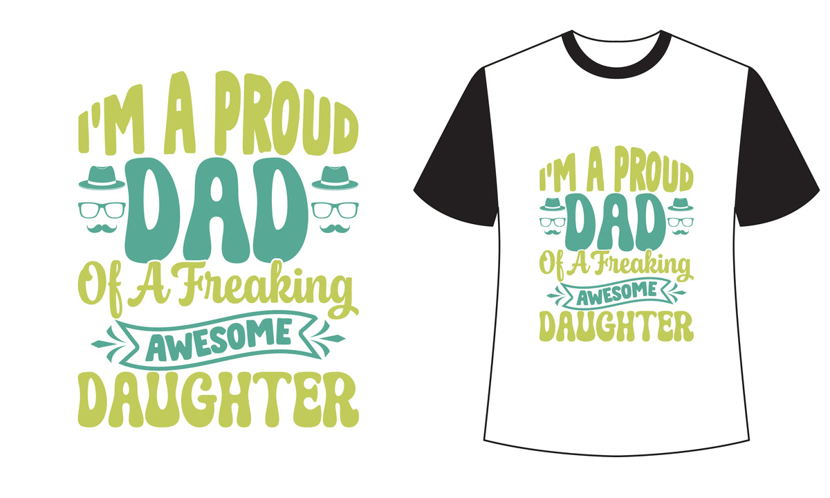 I'm A Proud Dad Of A Freaking Awesome Daughter
