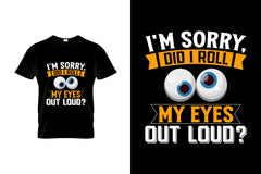 I'm Sorry Did I Roll My Eyes Out Loud