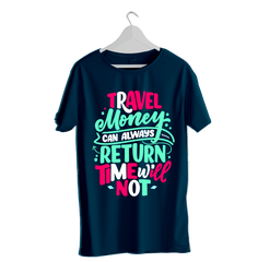 TRAVEL MONEY CAN ALWAYS RETURN TIMEWILL NOT TRAVEL PRINTED T-SHIRTS